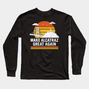 MAKE-ALCATRAZ-GREAT-AGAIN Long Sleeve T-Shirt